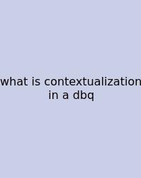 What Is Contextualization In A Dbq