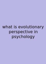What Is Evolutionary Perspective In Psychology