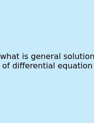What Is General Solution Of Differential Equation