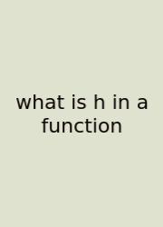 What Is H In A Function