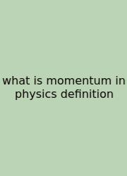 What Is Momentum In Physics Definition