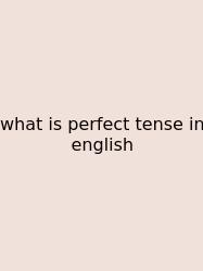 What Is Perfect Tense In English