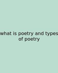What Is Poetry And Types Of Poetry