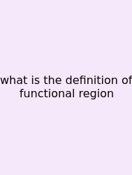 What Is The Definition Of Functional Region
