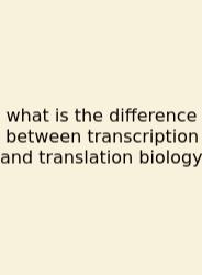 What Is The Difference Between Transcription And Translation Biology