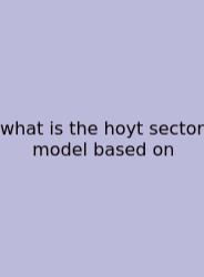 What Is The Hoyt Sector Model Based On