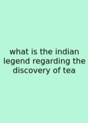 What Is The Indian Legend Regarding The Discovery Of Tea