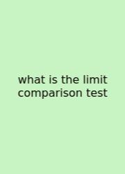 What Is The Limit Comparison Test
