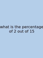 What Is The Percentage Of 2 Out Of 15