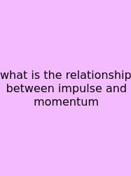 What Is The Relationship Between Impulse And Momentum