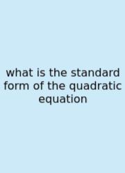 What Is The Standard Form Of The Quadratic Equation