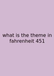 What Is The Theme In Fahrenheit 451