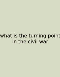 What Is The Turning Point In The Civil War
