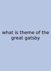 What Is Theme Of The Great Gatsby
