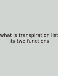 What Is Transpiration List Its Two Functions