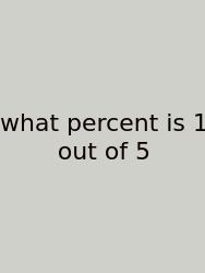 What Percent Is 1 Out Of 5