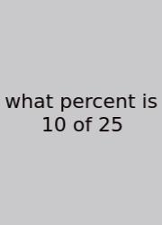 What Percent Is 10 Of 25