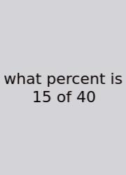 What Percent Is 15 Of 40