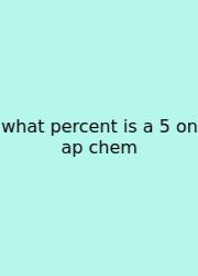 What Percent Is A 5 On Ap Chem