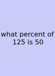 What Percent Of 125 Is 50