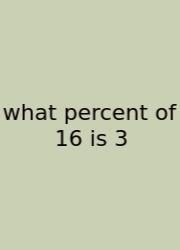 What Percent Of 16 Is 3