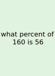 What Percent Of 160 Is 56