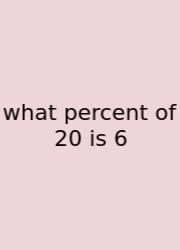 What Percent Of 20 Is 6