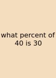 What Percent Of 40 Is 30