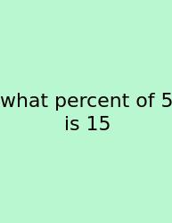 What Percent Of 5 Is 15