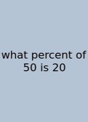 What Percent Of 50 Is 20