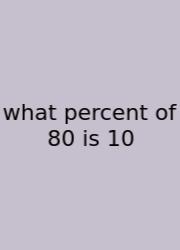 What Percent Of 80 Is 10