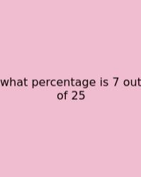 What Percentage Is 7 Out Of 25