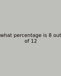 What Percentage Is 8 Out Of 12