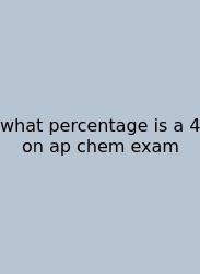 What Percentage Is A 4 On Ap Chem Exam