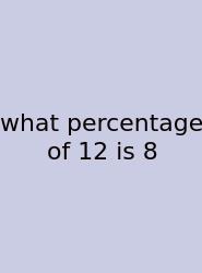 What Percentage Of 12 Is 8