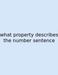 What Property Describes The Number Sentence