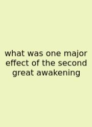 What Was One Major Effect Of The Second Great Awakening