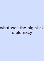 What Was The Big Stick Diplomacy