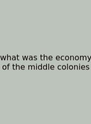 What Was The Economy Of The Middle Colonies