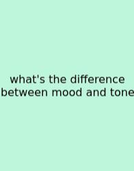 What's The Difference Between Mood And Tone