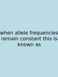 When Allele Frequencies Remain Constant This Is Known As