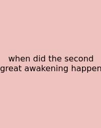 When Did The Second Great Awakening Happen