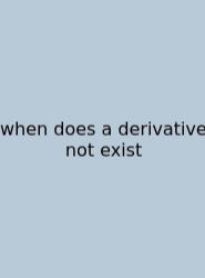 When Does A Derivative Not Exist