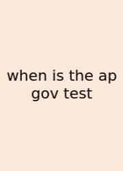 When Is The Ap Gov Test