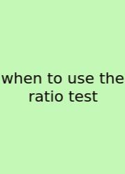When To Use The Ratio Test