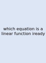 Which Equation Is A Linear Function Iready