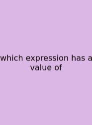 Which Expression Has A Value Of