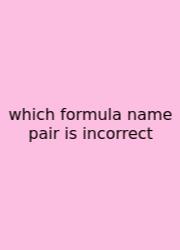 Which Formula Name Pair Is Incorrect