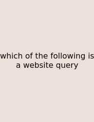 Which Of The Following Is A Website Query