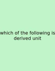 Which Of The Following Is Derived Unit